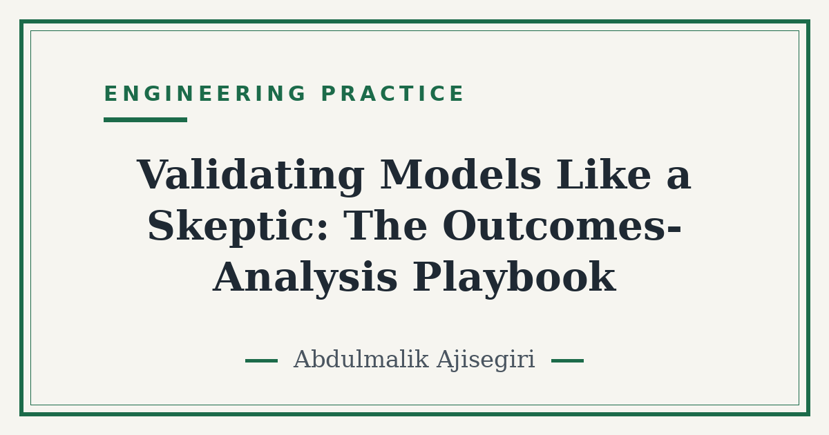 Validating Models Like a Skeptic: The Outcomes-Analysis Playbook